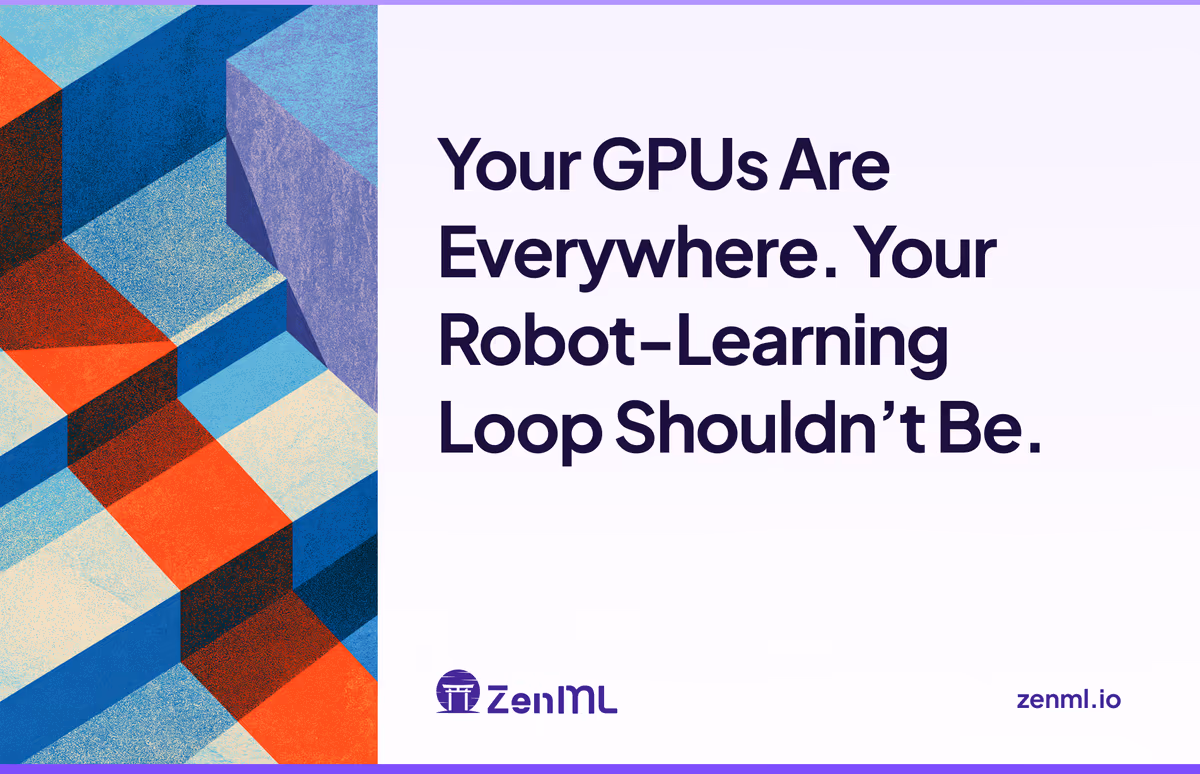 ZenML blog cover with the title 'Your GPUs Are Everywhere. Your Robot-Learning Loop Shouldn't Be.' next to a geometric isometric illustration in blue, red, and cream
