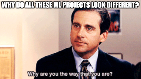Meme: "Why do all these ML projects look different?" - showing the classic "Why Are You The Way That You Are?" Office meme