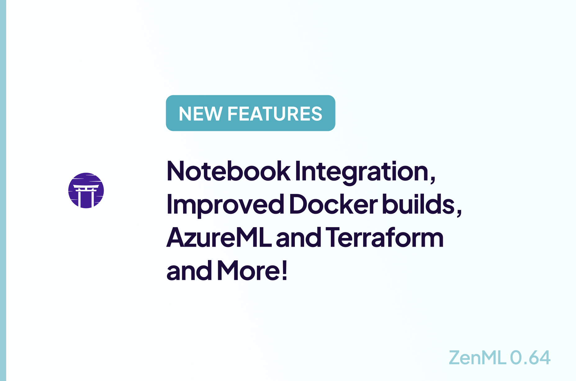 New Features: Notebook Integration, Improved Docker builds, AzureML and Terraform and More!
